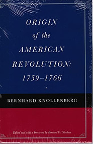 Origin of the American Revolution: 1759-1766 by Bernhard Knollenberg, Bernard W. Sheehan, 9780865973824