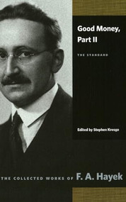 Good Money, Part II (The Standard) by F. A. Hayek, Stephen Kresge, 9780865977464