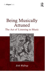 Being Musically Attuned (The Act of Listening to Music) by Erik Wallrup, 9780367879518