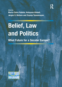 Belief, Law and Politics (What Future for a Secular Europe?) by Marie-Claire Foblets, Katayoun Alidadi, Zeynep Yanasmayan, 9780367600020