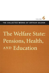 The Welfare State: Pensions, Health, and Education by Arthur Seldon, Colin Robinson, 9780865975477