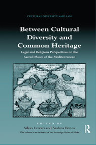 Between Cultural Diversity and Common Heritage (Legal and Religious Perspectives on the Sacred Places of the Mediterranean) by Silvio Ferrari, Andrea Benzo, 9780367600556