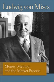 Money, Method, and the Market Process (Essays by Ludwig von Mises) - 9780865978928 by Ludwig von Mises, Bettina Bien Greaves, 9780865978928