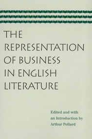 The Representation of Business in English Literature by Arthur Pollard, 9780865977587