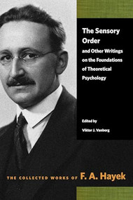 The Sensory Order and Other Writings on the Foundations of Theoretical Psychology by F. A. Hayek, F. A. Hayek, F. A. Hayek, Viktor J. Vanberg, 9780865979345