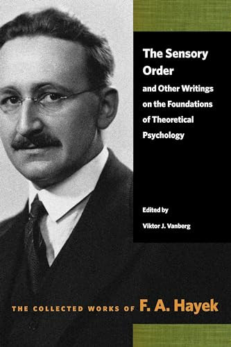 The Sensory Order and Other Writings on the Foundations of Theoretical Psychology by F. A. Hayek, F. A. Hayek, F. A. Hayek, Viktor J. Vanberg, 9780865979345