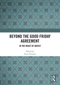 Beyond the Good Friday Agreement (In the Midst of Brexit) by Etain Tannam, 9780367585372