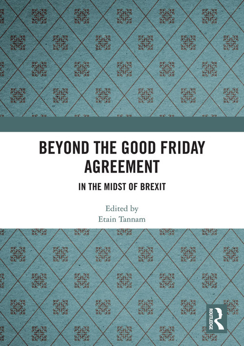 Beyond the Good Friday Agreement (In the Midst of Brexit) by Etain Tannam, 9780367585372