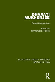 Bharati Mukherjee (Critical Perspectives) by Emmanuel S. Nelson, 9781138283824