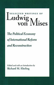 The Political Economy of International Reform and Reconstruction - 9780865972704 by Ludwig von Mises, Richard Ebeling, 9780865972704