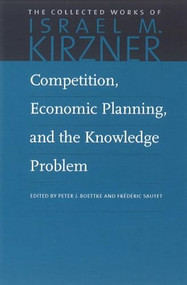 Competition, Economic Planning, and the Knowledge Problem by Israel M. Kirzner, Peter J. Boettke, 9780865978621