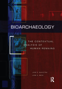 Bioarchaeology (The Contextual Analysis of Human Remains) by Jane E Buikstra, Lane A Beck, 9780367605599