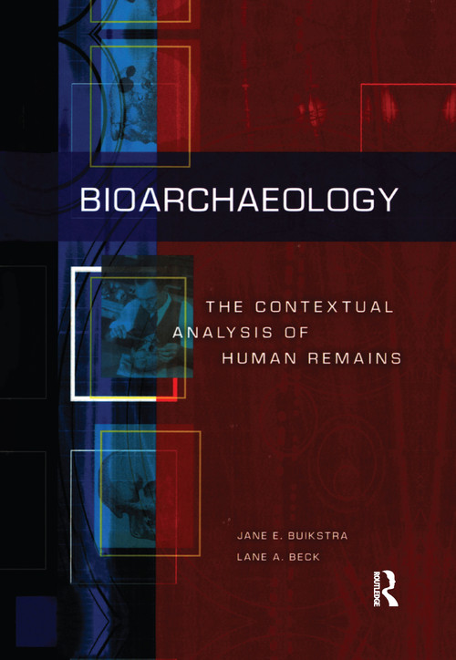 Bioarchaeology (The Contextual Analysis of Human Remains) by Jane E Buikstra, Lane A Beck, 9780367605599
