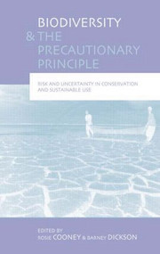 Biodiversity and the Precautionary Principle (Risk, Uncertainty and Practice in Conservation and Sustainable Use) by Rosie Cooney, Barney Dickson, 9781844072774