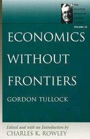 Economics without Frontiers by Gordon Tullock, Charles K. Rowley, 9780865975293