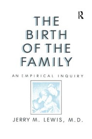 The Birth Of The Family (An Empirical Enquiry) by Jerry M. Lewis, 9781138869097