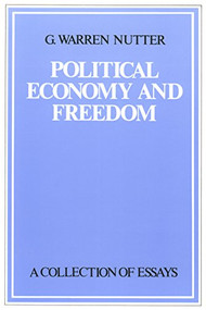 Political Economy and Freedom (A Collection of Essays) by G. Warren Nutter, Jane Couch Nutter, 9780865970243