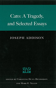 Cato: A Tragedy, and Selected Essays by Joseph Addison, Christine Dunn Henderson, 9780865974425