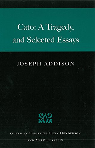 Cato: A Tragedy, and Selected Essays by Joseph Addison, Christine Dunn Henderson, 9780865974425