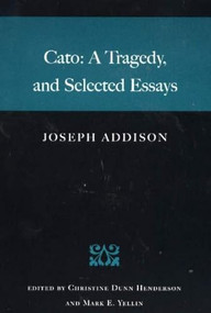 Cato: A Tragedy, and Selected Essays - 9780865974432 by Joseph Addison, Christine Dunn Henderson, 9780865974432