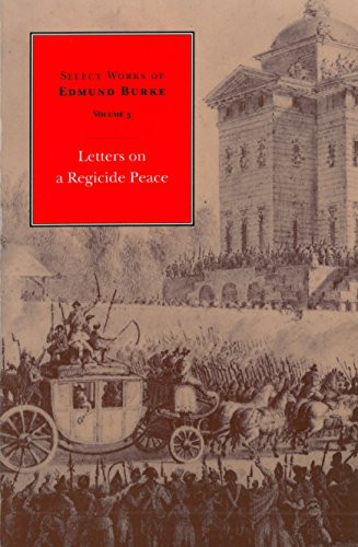 Select Works of Edmund Burke: Letters on a Regicide Peace - 9780865971660 by Edmund Burke, Francis Canavan, 9780865971660