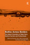 Bodies Across Borders (The Global Circulation of Body Parts, Medical Tourists and Professionals) by Bronwyn Parry, Beth Greenhough, Isabel Dyck, 9781138308381