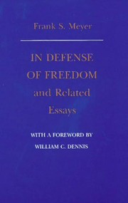 In Defense of Freedom and Related Essays by Frank S. Meyer, 9780865971400