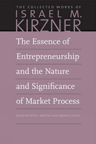 The Essence of Entrepreneurship and the Nature and Significance of Market Process - 9780865978669 by Israel M. Kirzner, Peter J. Boettke, 9780865978669