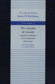 The Calculus of Consent (Logical Foundations of Constitutional Democracy) - 9780865972186 by James M. Buchanan, Gordon Tullock, 9780865972186
