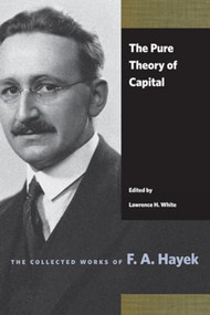 The Pure Theory of Capital by F. A. Hayek, Lawrence H. White, 9780865978454