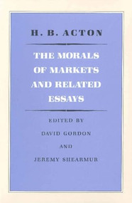 The Morals of Markets and Related Essays by H. B. Acton, David Gordon, 9780865971073