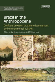 Brazil in the Anthropocene (Conflicts between predatory development and environmental policies) by Liz-Rejane Issberner, Philippe Léna, 9781138315907