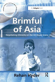 Brimful of Asia (Negotiating Ethnicity on the UK Music Scene) by Rehan Hyder, 9781138459656
