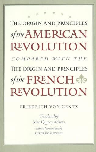 The Origin and Principles of the American Revolution, Compared with the Origin and Principles of the French Revolution by Friedrich Gentz, Peter Koslowski, 9780865978201