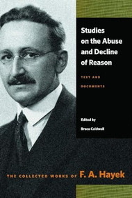 Studies on the Abuse and Decline of Reason (Text and Documents) by F. A. Hayek, Bruce Caldwell, 9780865979079