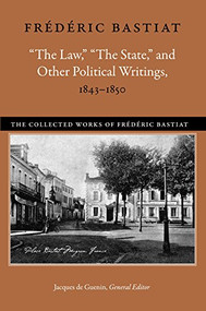 “The Law,” “The State,” and Other Political Writings, 1843-1850 - 9780865978294 by Frédéric Bastiat, 9780865978294