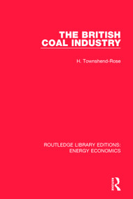 The British Coal Industry by H. Townshend-Rose, 9781138303652
