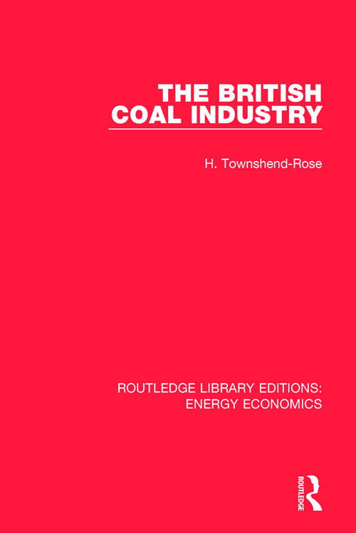 The British Coal Industry by H. Townshend-Rose, 9781138303652