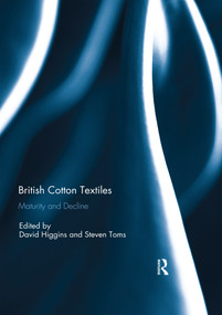 British Cotton Textiles: Maturity and Decline by David Higgins, Steven Toms, 9780367595159