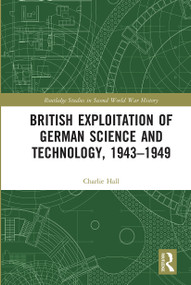 British Exploitation of German Science and Technology, 1943-1949 by Charlie Hall, 9780367662196