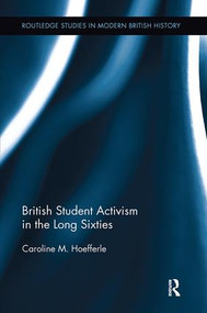 British Student Activism in the Long Sixties by Caroline Hoefferle, 9781138109551