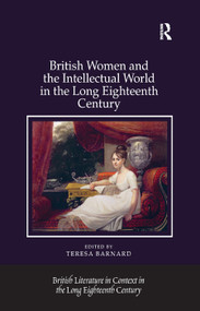 British Women and the Intellectual World in the Long Eighteenth Century by Teresa Barnard, 9780367880194