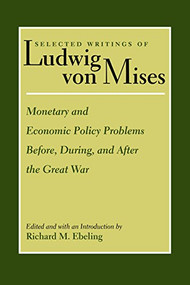 Monetary and Economic Policy Problems Before, During, and After the Great War - 9780865978324 by Ludwig von Mises, Richard Ebeling, 9780865978324