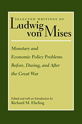 Monetary and Economic Policy Problems Before, During, and After the Great War - 9780865978324 by Ludwig von Mises, Richard Ebeling, 9780865978324