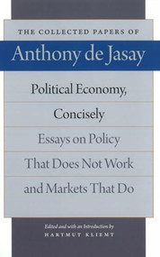 Political Economy, Concisely (Essays on Policy That Does Not Work and Markets That Do) by Anthony de Jasay, Hartmut Kliemt, 9780865977778