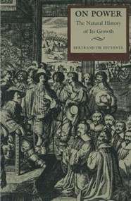 On Power (The Natural History of Its Growth) by Bertrand de Jouvenel, 9780865971134