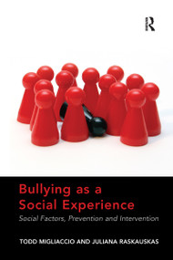 Bullying as a Social Experience (Social Factors, Prevention and Intervention) by Todd Migliaccio, Juliana Raskauskas, 9780367598341
