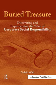 Buried Treasure (Discovering and Implementing the Value of Corporate Social Responsibility) by Caleb Wall, 9781906093105