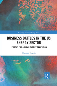 Business Battles in the US Energy Sector (Lessons for a Clean Energy Transition) by Christian Downie, 9780367662080