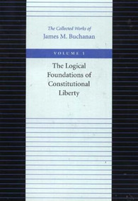 The Logical Foundations of Constitutional Liberty - 9780865972148 by James M. Buchanan, 9780865972148